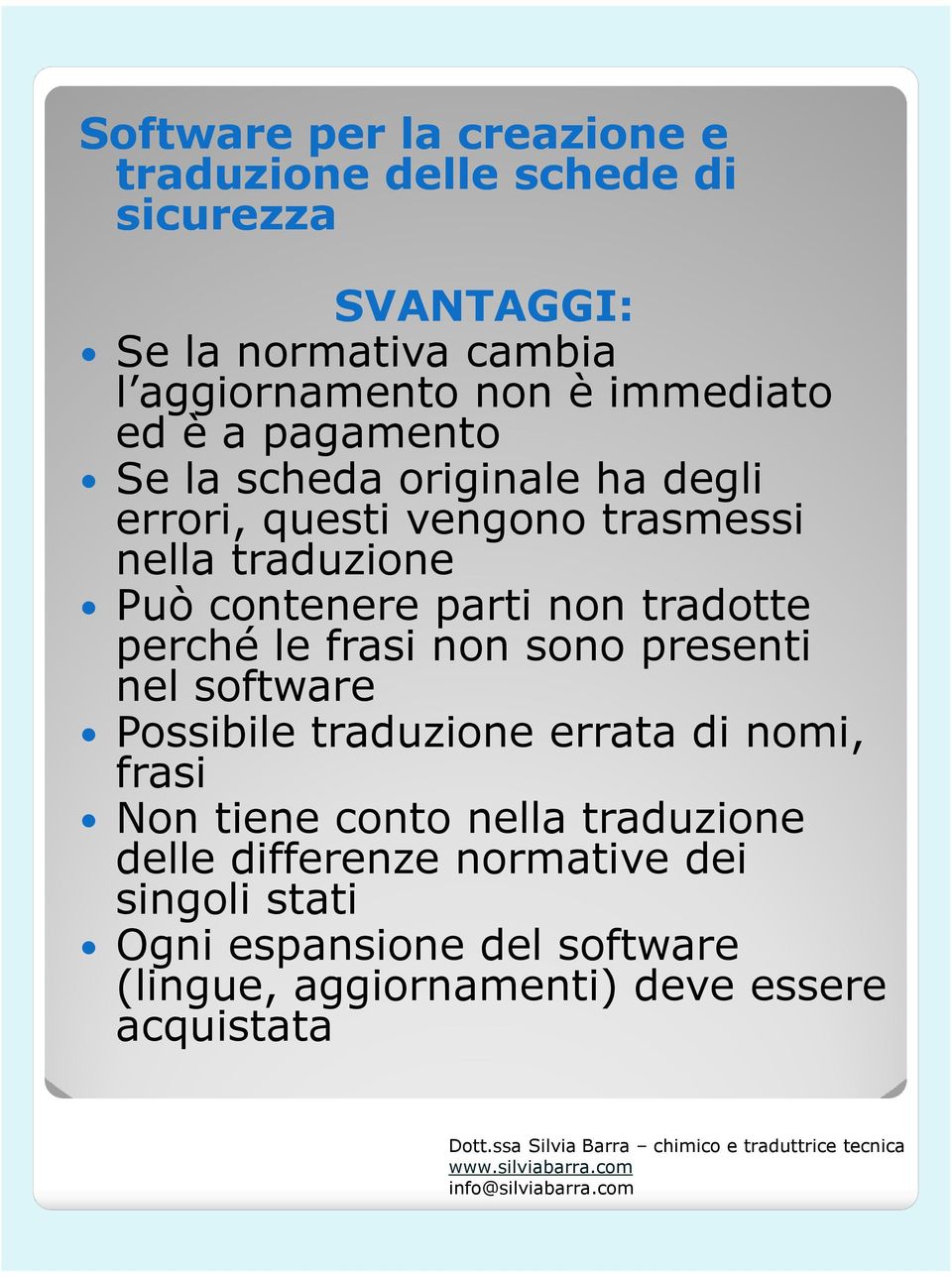 parti non tradotte perché le frasi non sono presenti nel software Possibile traduzione errata di nomi, frasi Non tiene conto