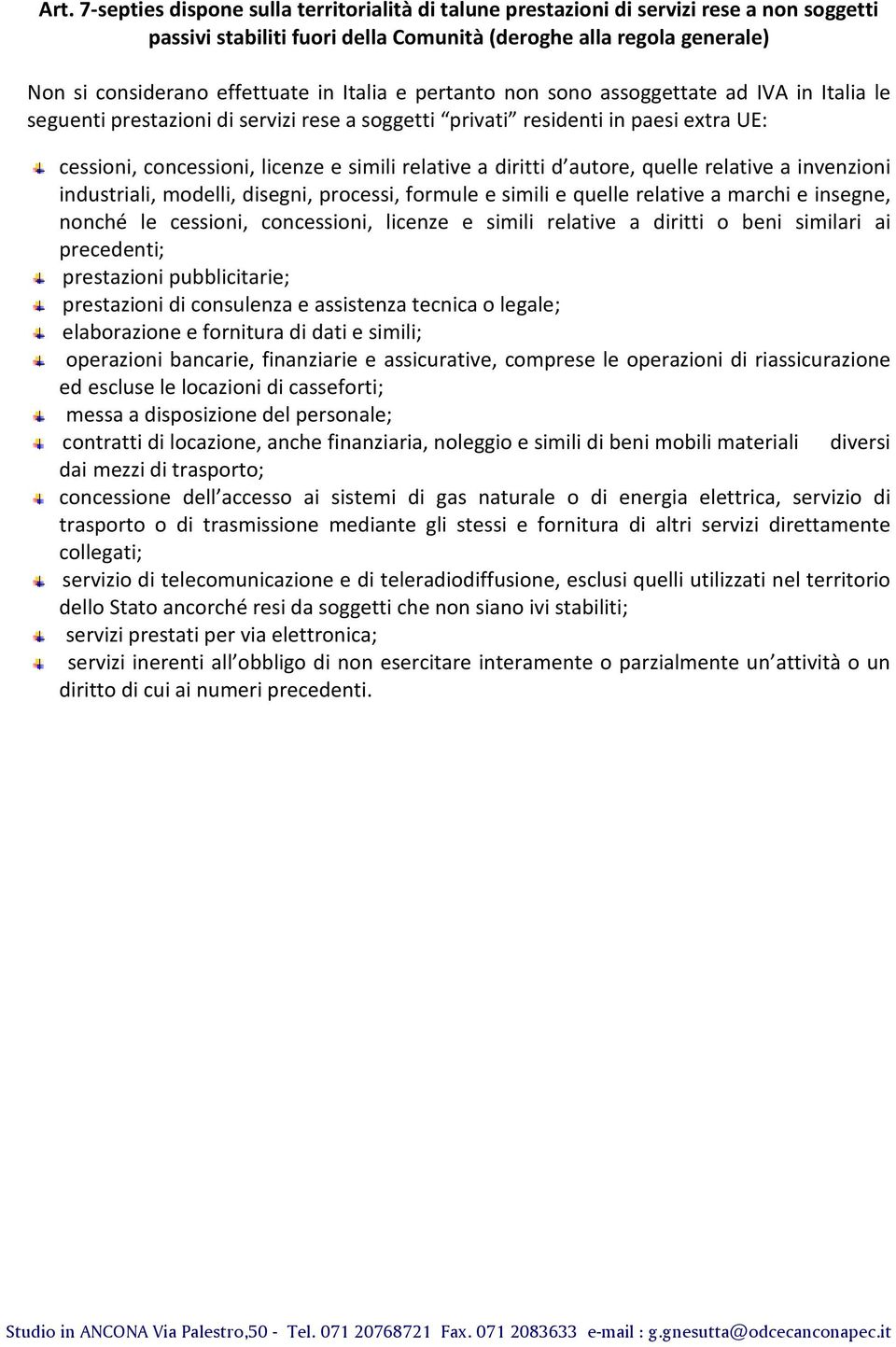 diritti d autore, quelle relative a invenzioni industriali, modelli, disegni, processi, formule e simili e quelle relative a marchi e insegne, nonché le cessioni, concessioni, licenze e simili