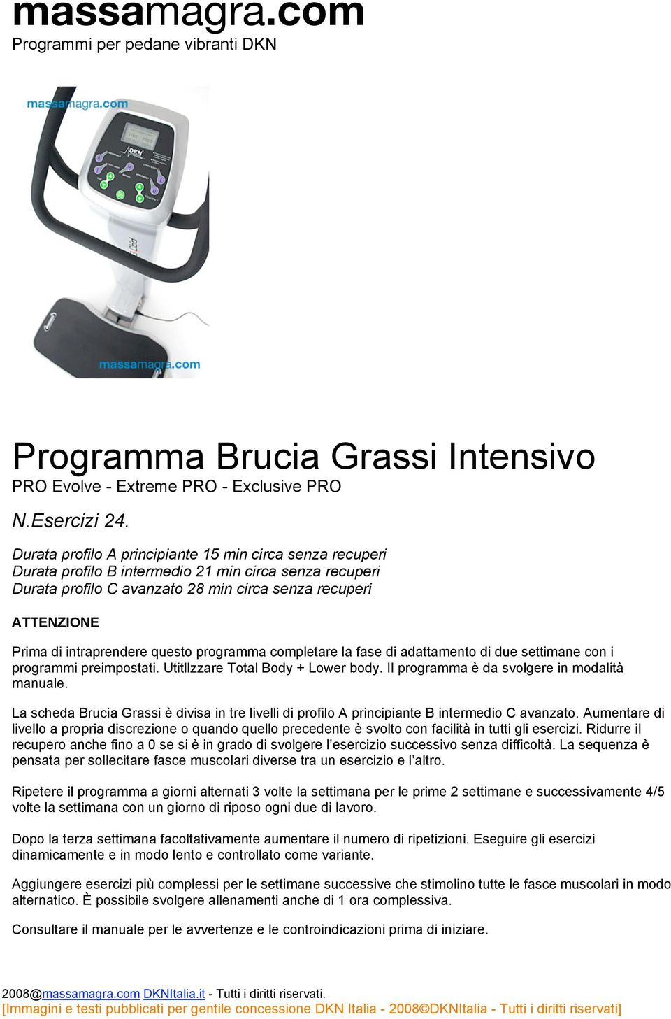 intraprendere questo programma completare la fase di adattamento di due settimane con i programmi preimpostati. Utitllzzare Total Body + Lower body. Il programma è da svolgere in modalità manuale.