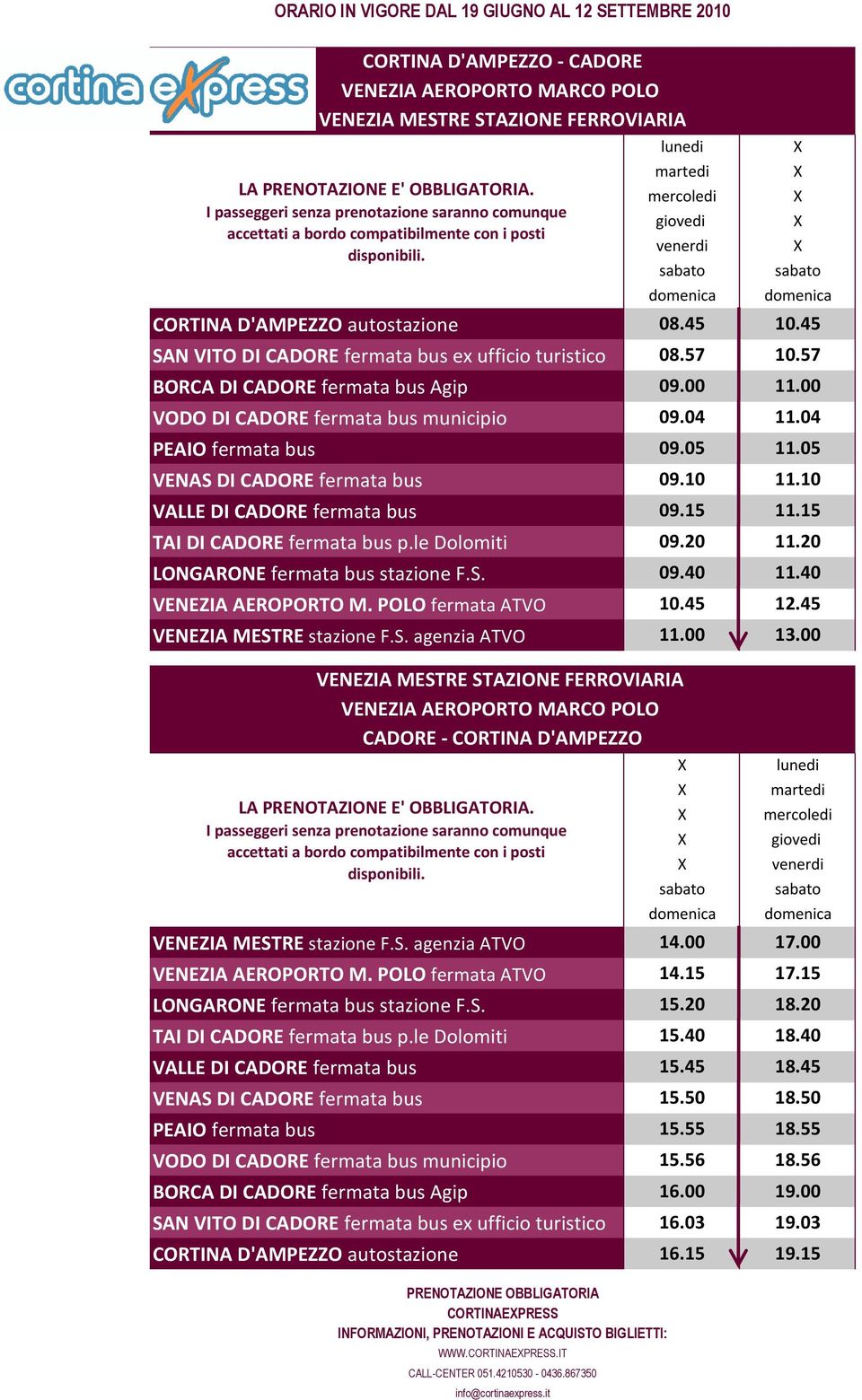 VALLE DI CADORE fermata bus TAI DI CADORE fermata bus p.le Dolomiti LONGARONE fermata bus stazione F.S. VENEZIA AEROPORTO M. POLO fermata ATVO VENEZIA MESTRE stazione F.S. agenzia ATVO  VENEZIA MESTRE stazione F.