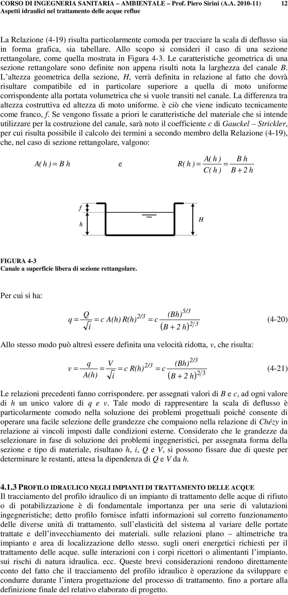 Le caratteristiche geoetrica di una sezione rettangolare sono definite non appena risulti nota la larghezza del canale B.