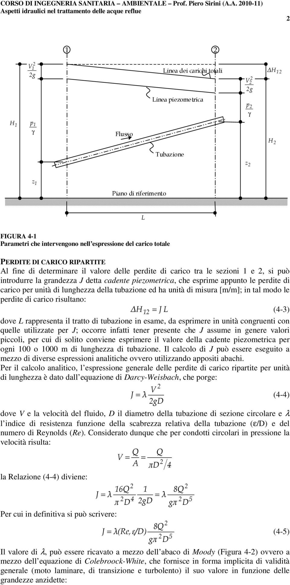 riferiento L FIGURA 4- Paraetri che intervengono nell espressione del carico totale PERITE I CARICO RIPARTITE Al fine di deterinare il valore delle perdite di carico tra le sezioni e, si può