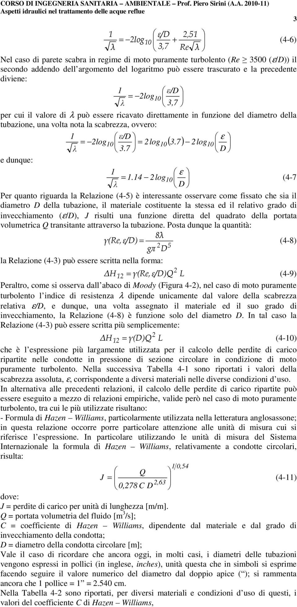 3500 (ε/)) il secondo addendo dell argoento del logarito può essere trascurato e la precedente diviene: ε/ = log0 λ 3,7 per cui il valore di λ può essere ricavato direttaente in funzione del diaetro