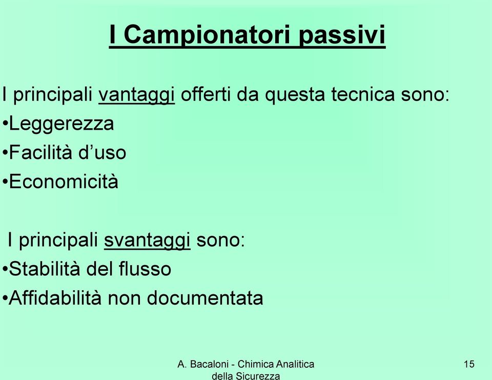 principali svantaggi sono: Stabilità del flusso Affidabilità