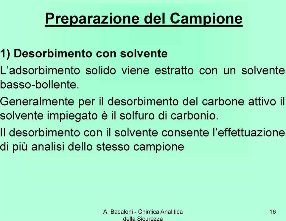 Generalmente per il desorbimento del carbone attivo il solvente impiegato è il solfuro di