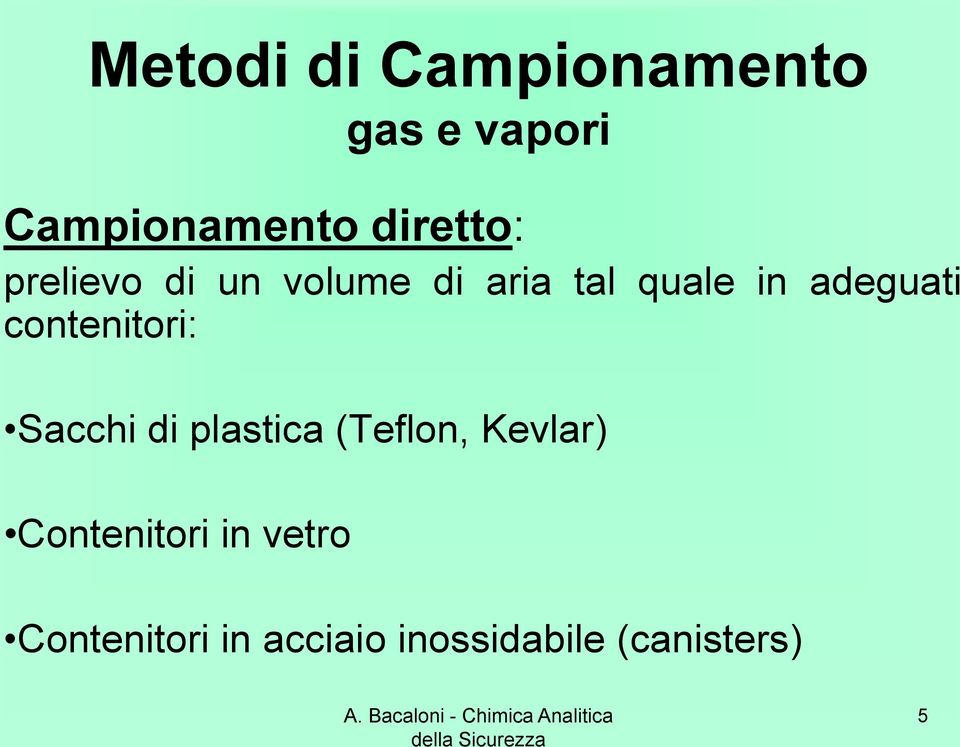 plastica (Teflon, Kevlar) Contenitori in vetro Contenitori in acciaio