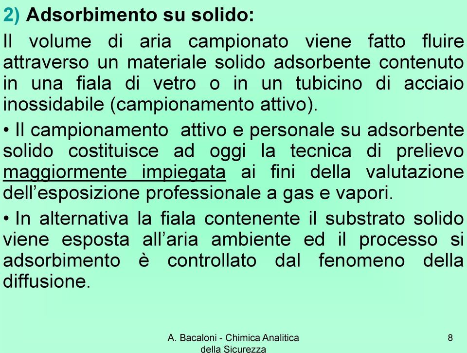 Il campionamento attivo e personale su adsorbente solido costituisce ad oggi la tecnica di prelievo maggiormente impiegata ai fini della valutazione dell