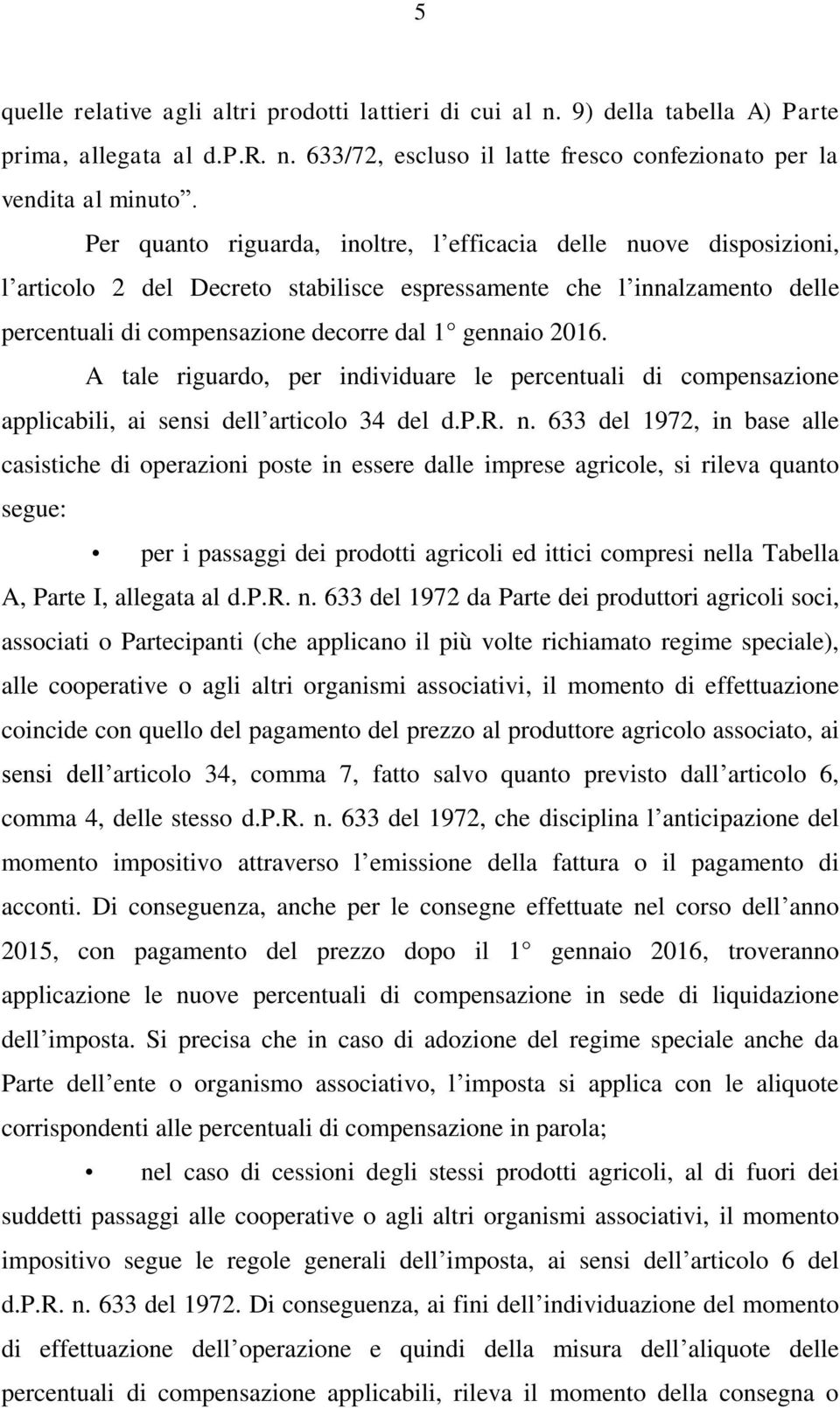 A tale riguardo, per individuare le percentuali di compensazione applicabili, ai sensi dell articolo 34 del d.p.r. n.