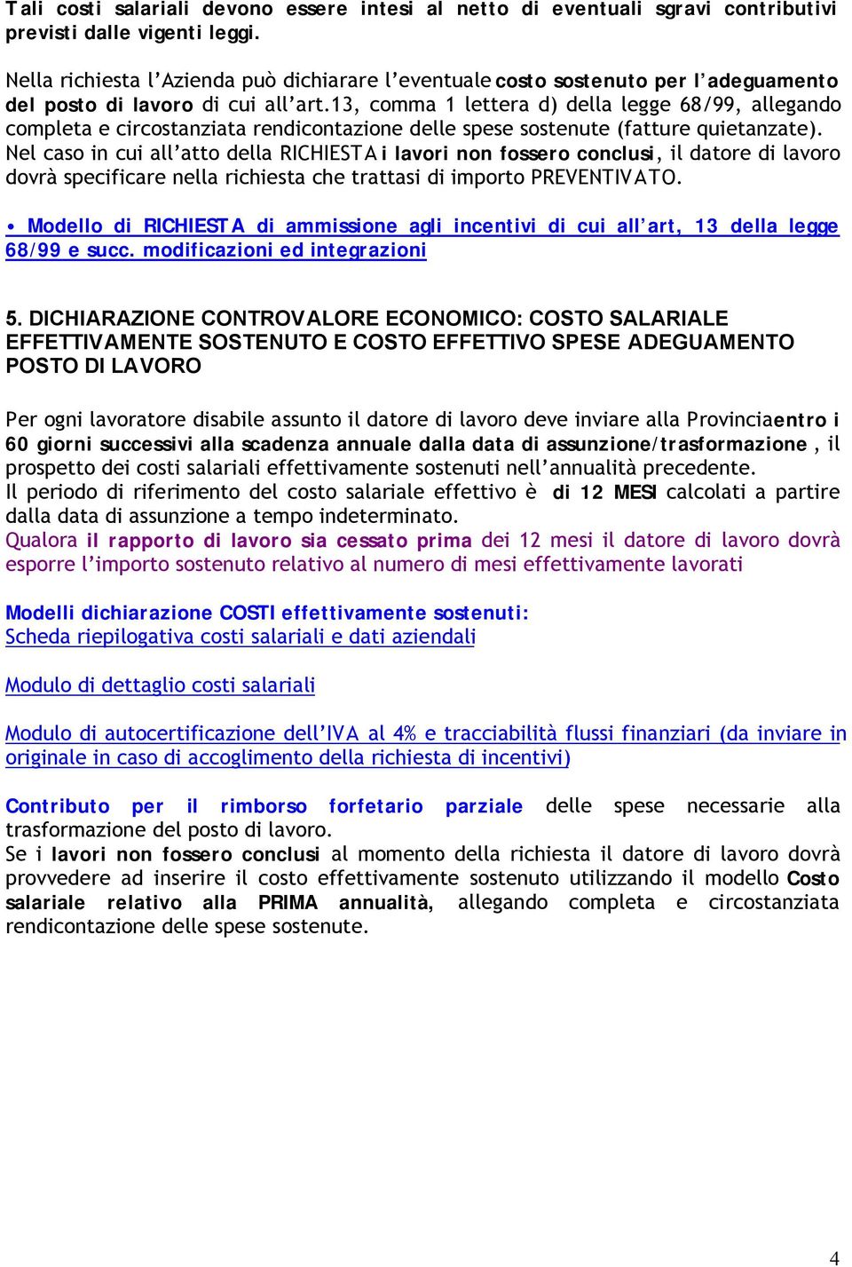 13, comma 1 lettera d) della legge 68/99, allegando completa e circostanziata rendicontazione delle spese sostenute (fatture quietanzate).