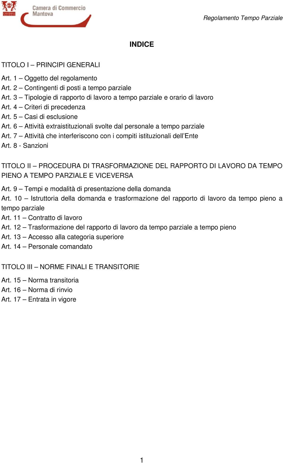 8 - Sanzioni TITOLO II PROCEDURA DI TRASFORMAZIONE DEL RAPPORTO DI LAVORO DA TEMPO PIENO A TEMPO PARZIALE E VICEVERSA Art. 9 Tempi e modalità di presentazione della domanda Art.