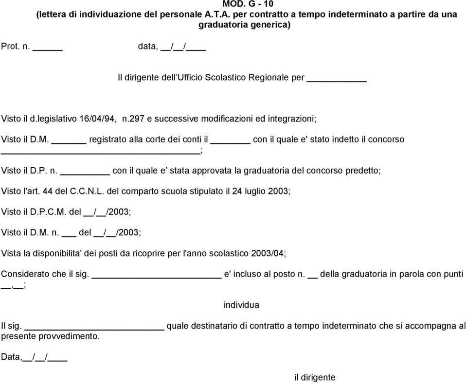 del comparto scuola stipulato il 24 luglio 2003; Considerato che il sig. e' incluso al posto n. della graduatoria in parola con punti, ; Il sig.