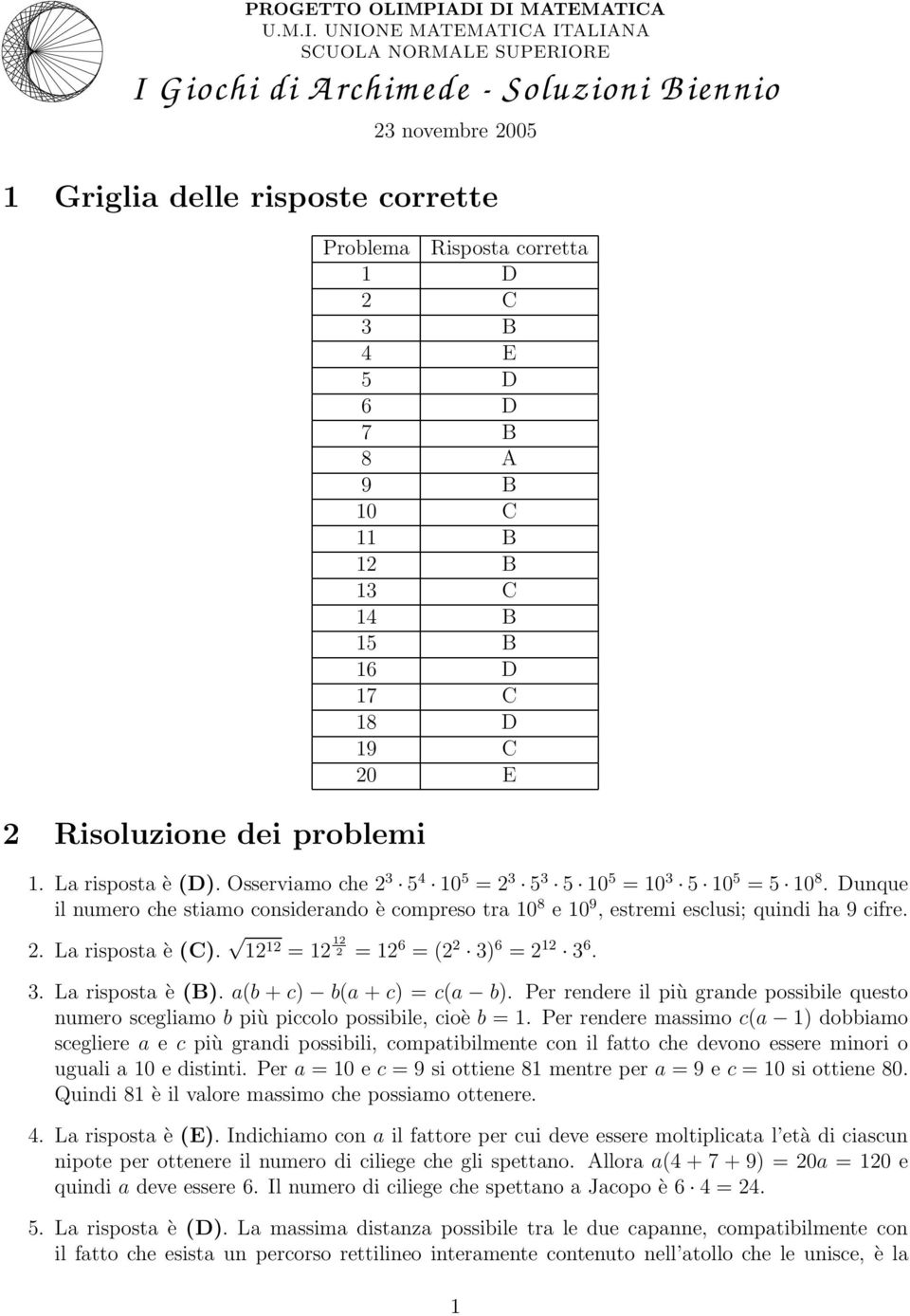 Risposta corretta 1 D 3 B 4 E D 6 D 7 B 8 A 9 B 10 11 B 1 B 13 14 B 1 B 16 D 17 18 D 19 0 E 1. La risposta è (D). Osserviamo che 3 4 10 = 3 3 10 = 10 3 10 = 10 8.