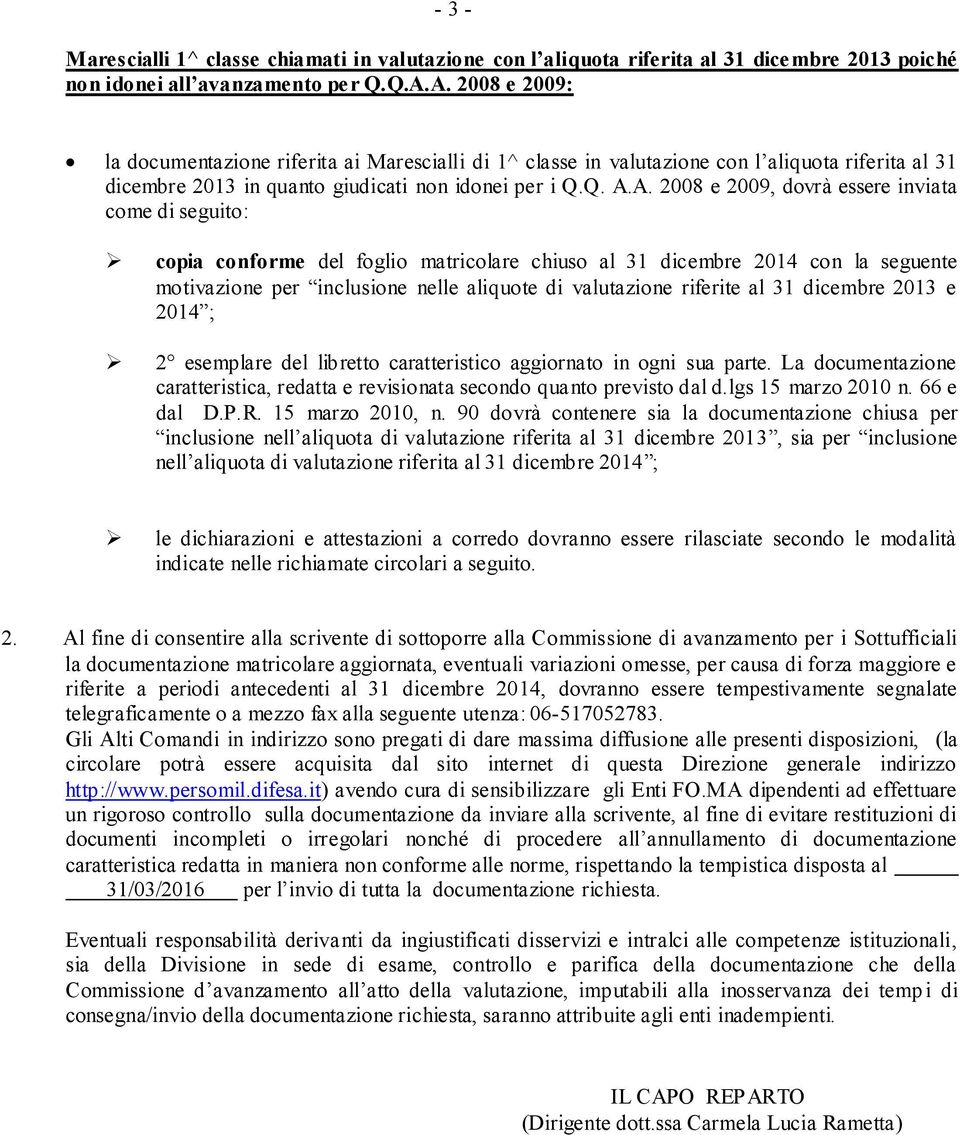 essere inviata come di seguito: copia conforme del foglio matricolare chiuso al 31 dicembre 2014 con la seguente motivazione per inclusione nelle aliquote di valutazione riferite al 31 dicembre 2013