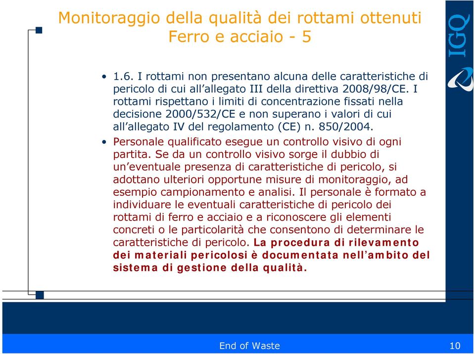 Personale qualificato esegue un controllo visivo di ogni partita.