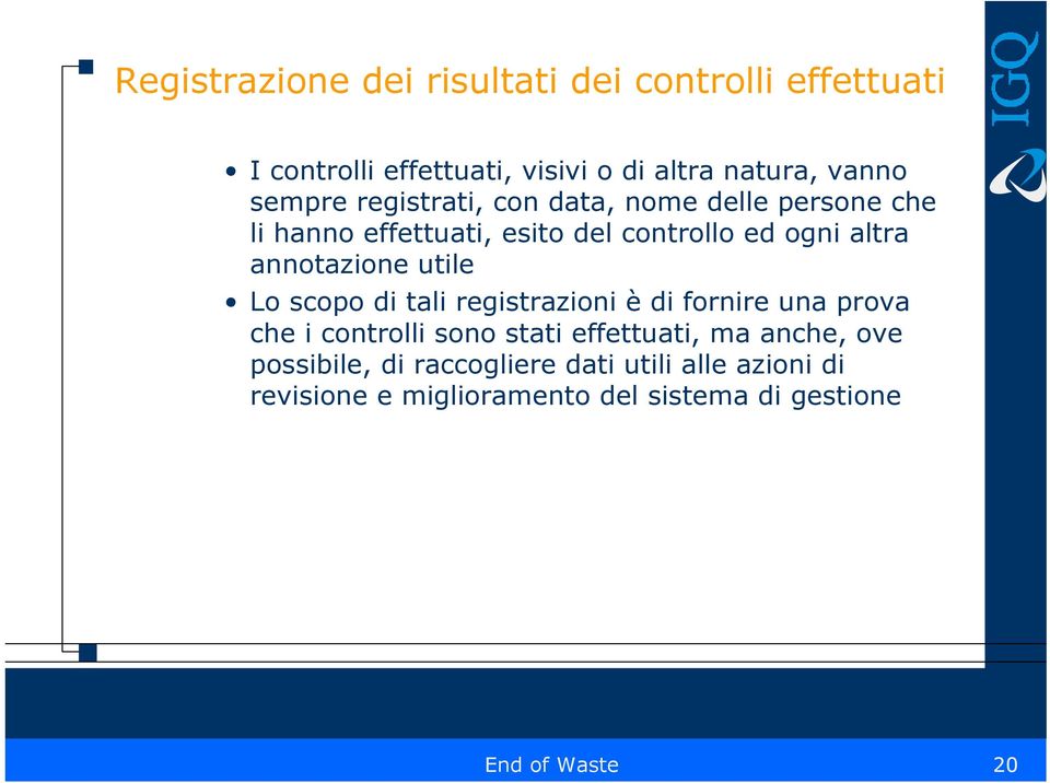 annotazione utile Lo scopo di tali registrazioni è di fornire una prova che i controlli sono stati effettuati, ma