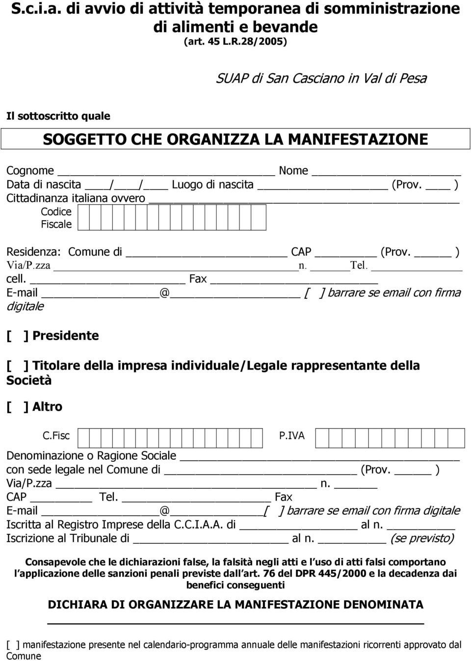 ) Cittadinanza italiana ovvero Codice Fiscale Residenza: Comune di CAP (Prov. ) Via/P.zza n. Tel. cell.