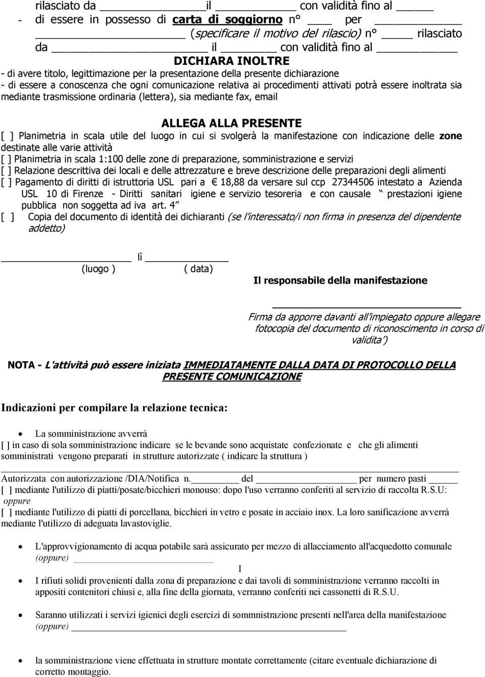 trasmissione ordinaria (lettera), sia mediante fax, email ALLEGA ALLA PRESENTE [ ] Planimetria in scala utile del luogo in cui si svolgerà la manifestazione con indicazione delle zone destinate alle