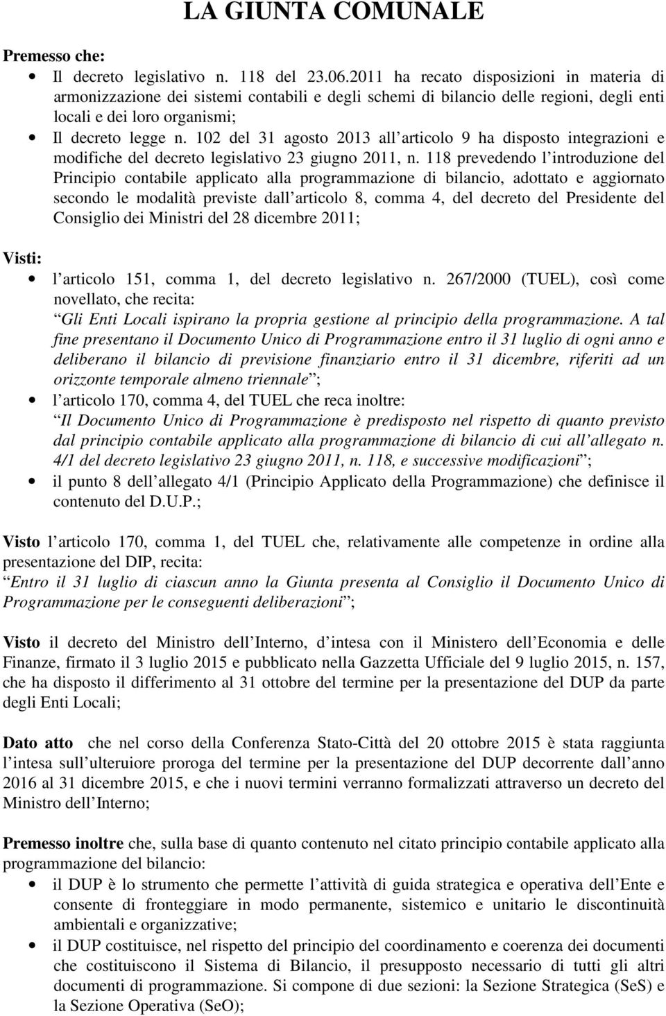 102 del 31 agosto 2013 all articolo 9 ha disposto integrazioni e modifiche del decreto legislativo 23 giugno 2011, n.