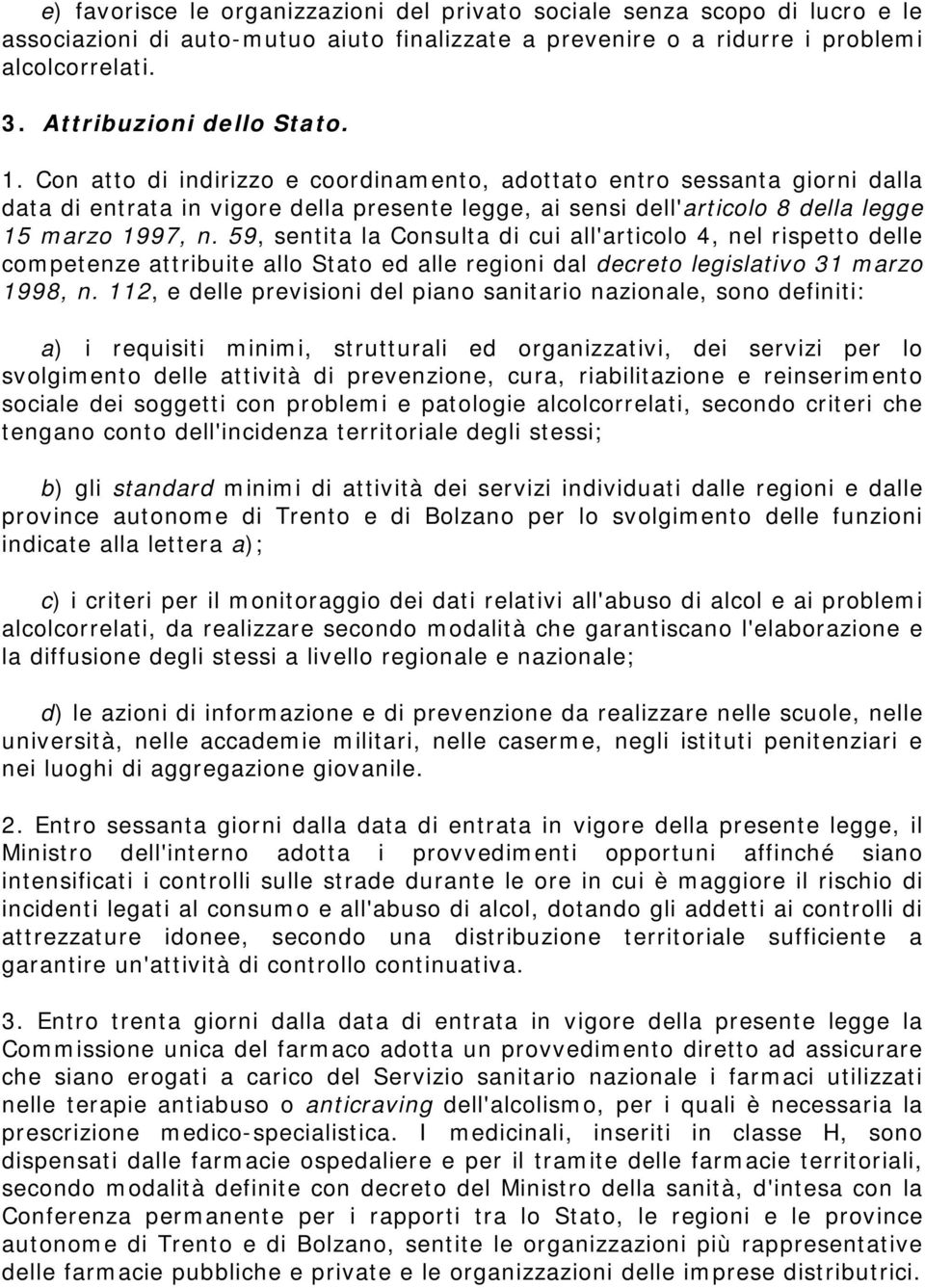 Con atto di indirizzo e coordinamento, adottato entro sessanta giorni dalla data di entrata in vigore della presente legge, ai sensi dell'articolo 8 della legge 15 marzo 1997, n.