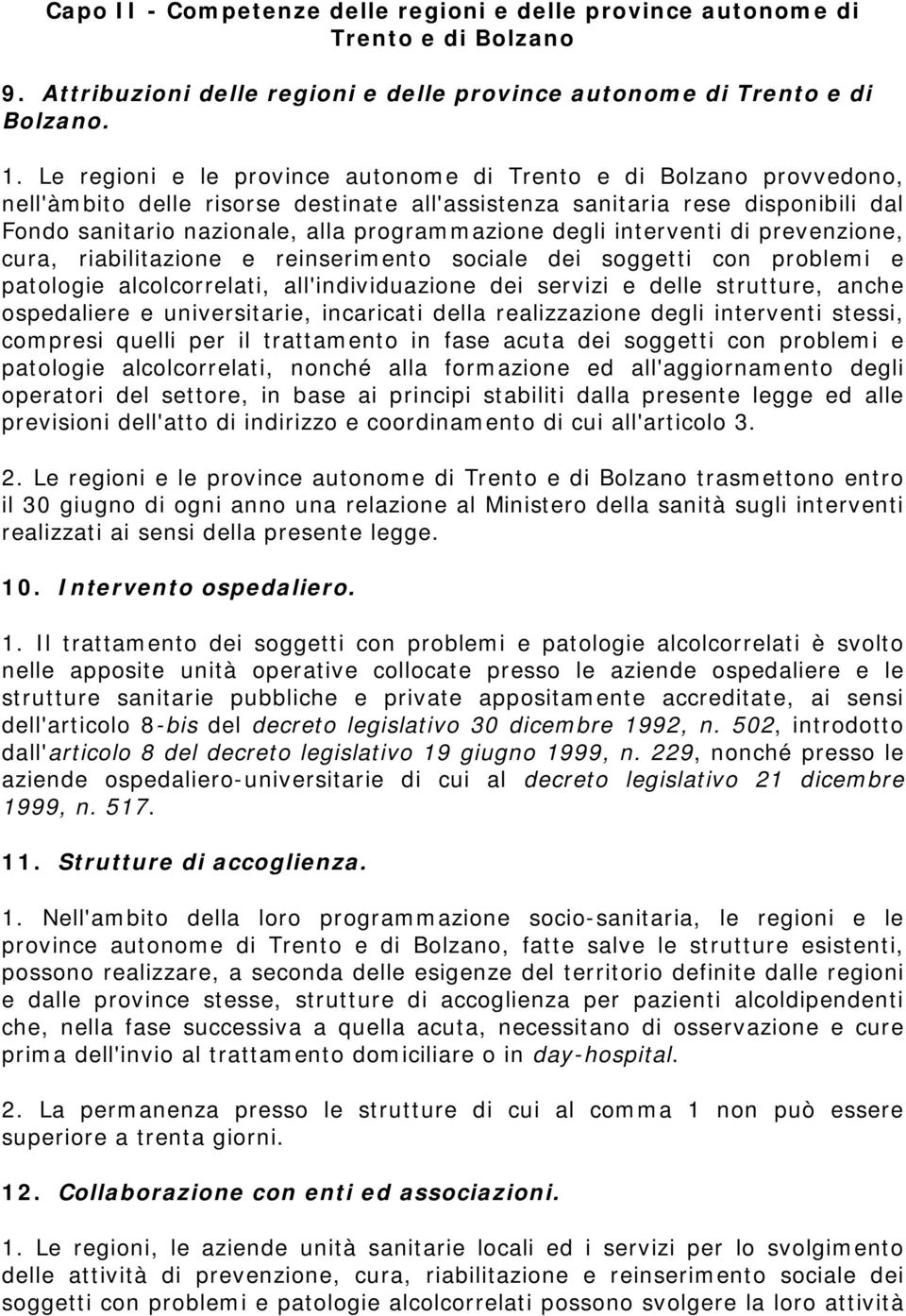 degli interventi di prevenzione, cura, riabilitazione e reinserimento sociale dei soggetti con problemi e patologie alcolcorrelati, all'individuazione dei servizi e delle strutture, anche ospedaliere