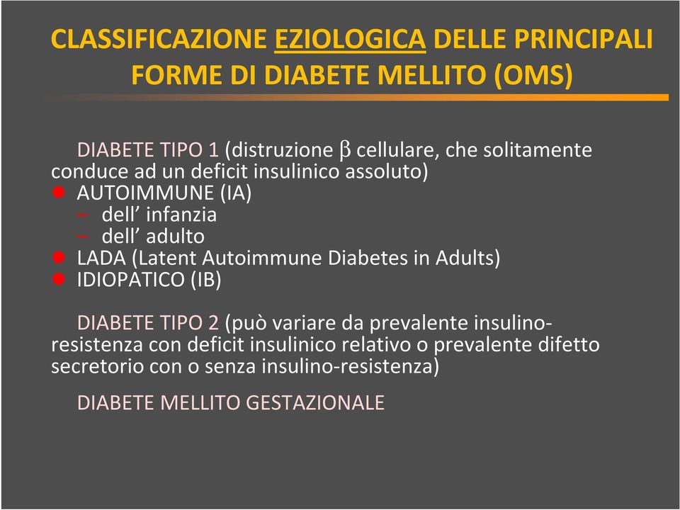 Autoimmune Diabetes in Adults) IDIOPATICO (IB) DIABETE TIPO 2 (può variare da prevalente insulinoresistenza con