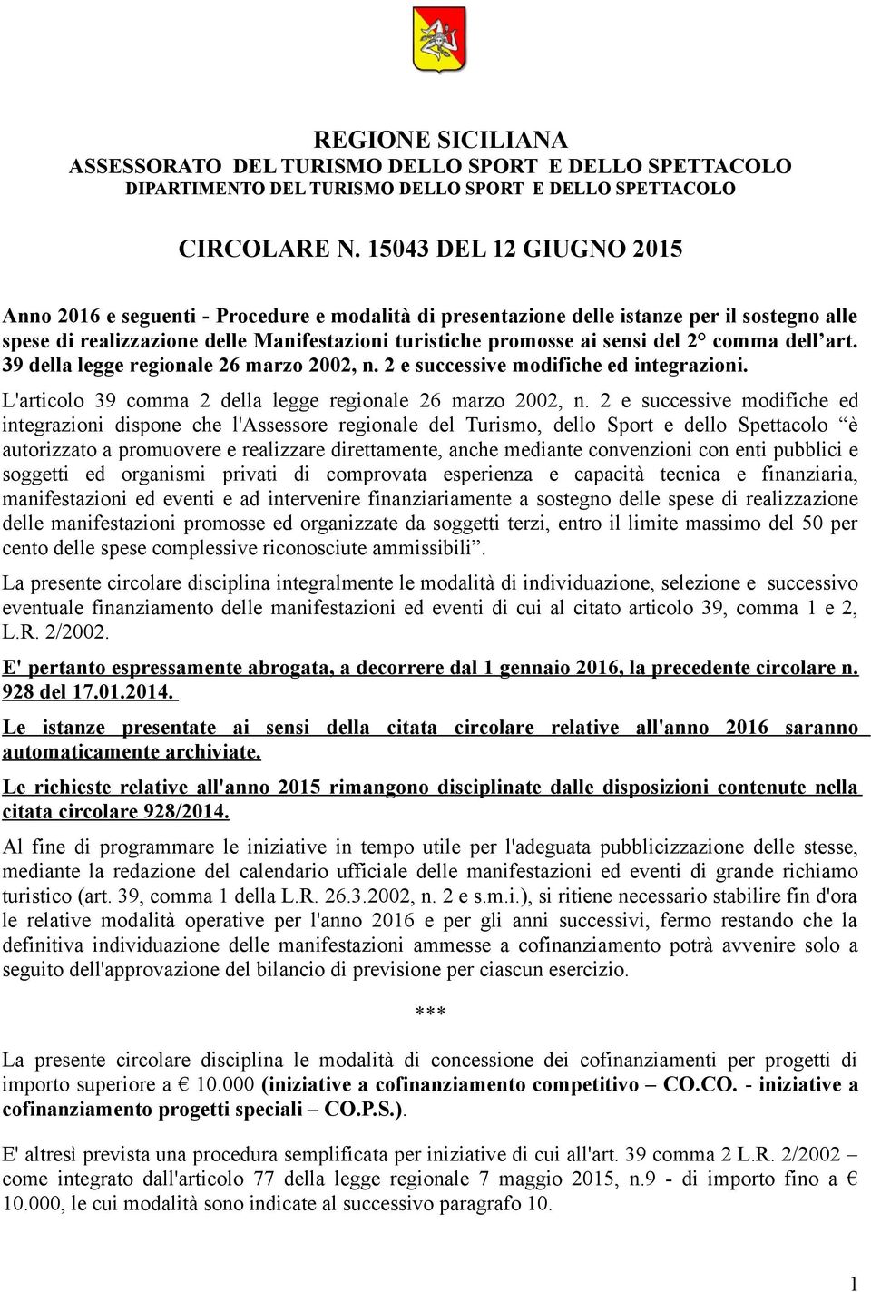 comma dell art. 39 della legge regionale 26 marzo 2002, n. 2 e successive modifiche ed integrazioni. L'articolo 39 comma 2 della legge regionale 26 marzo 2002, n.