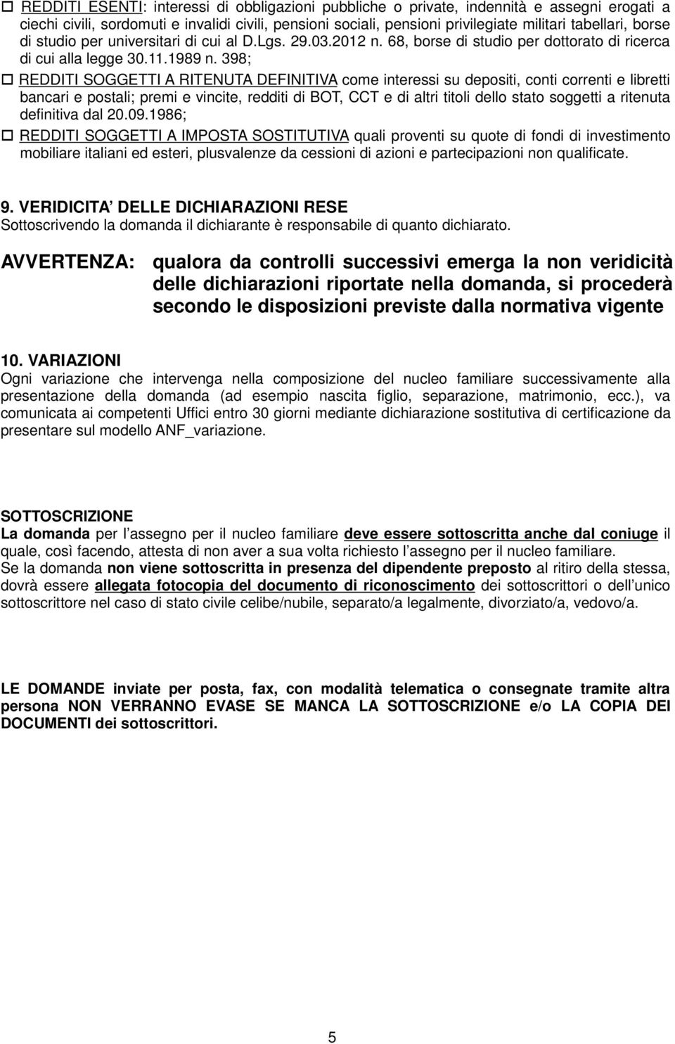 398; REDDITI SOGGETTI A RITENUTA DEFINITIVA come interessi su depositi, conti correnti e libretti bancari e postali; premi e vincite, redditi di BOT, CCT e di altri titoli dello stato soggetti a