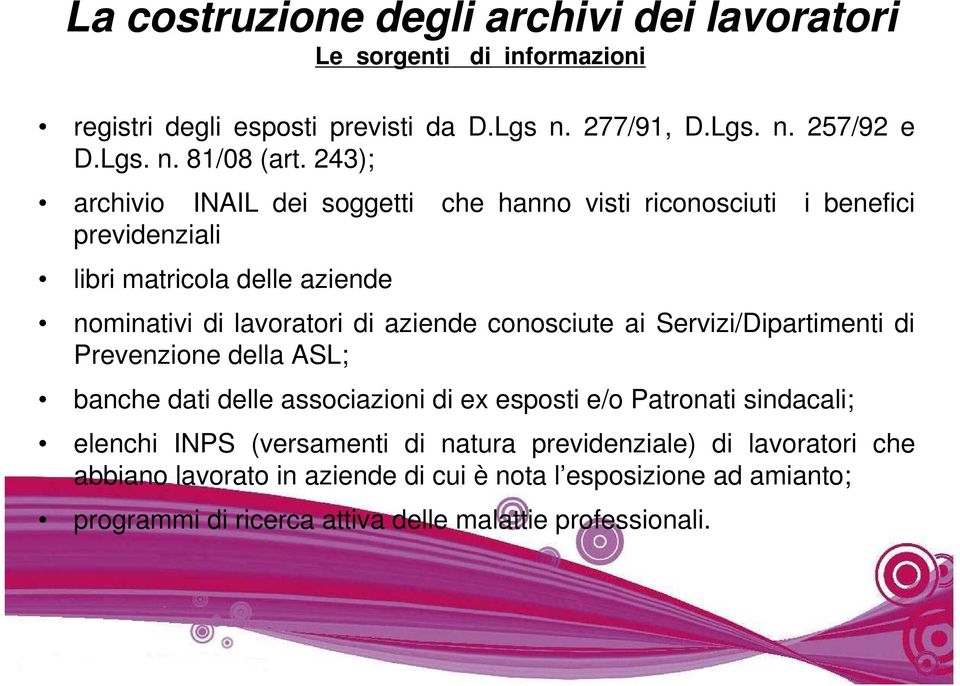 conosciute ai Servizi/Dipartimenti di Prevenzione della ASL; banche dati delle associazioni di ex esposti e/o Patronati sindacali; elenchi INPS (versamenti di