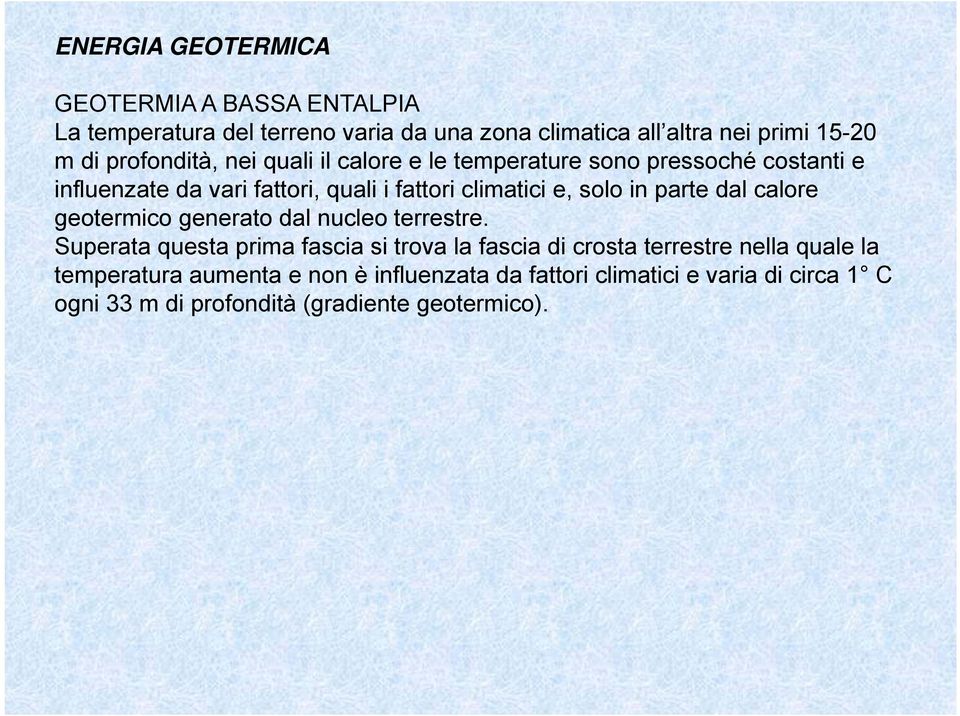 solo in parte dal calore geotermico generato dal nucleo terrestre.