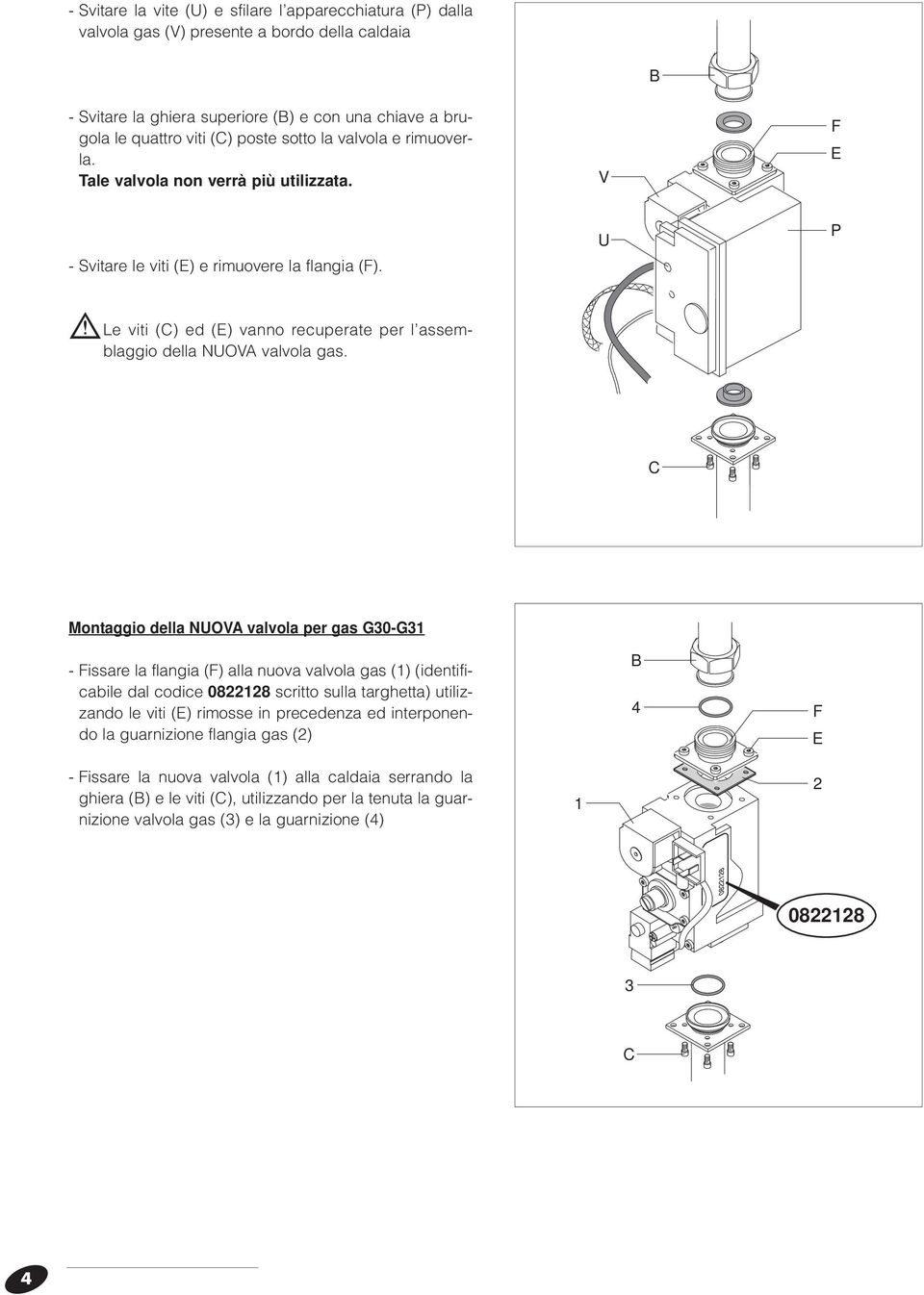 U P b Le viti (C) ed (E) vanno recuperate per l assemblaggio della NUOVA valvola gas.