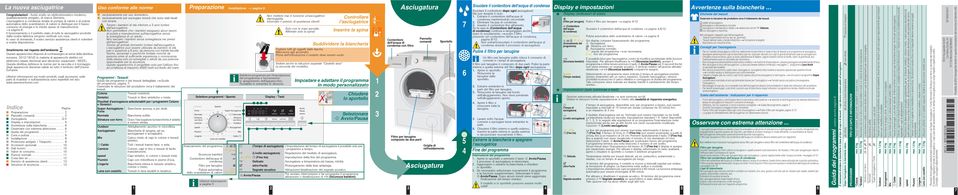 Il funzionamento e il perfetto stato di tutte le asciugatrici prodotte dalla nostra fabbrica vengono verificati con cura.