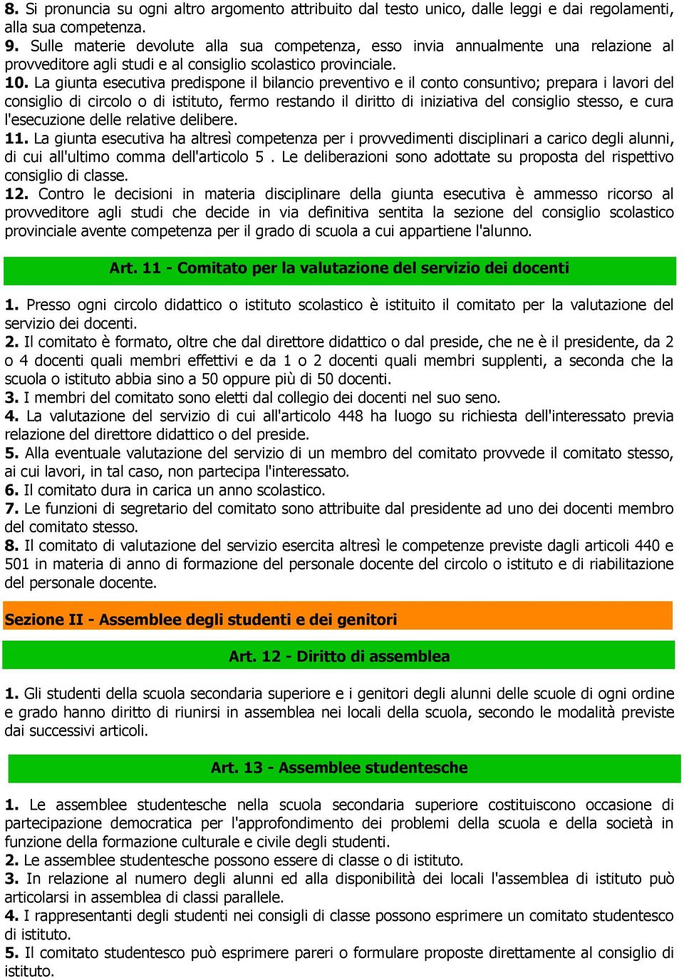 La giunta esecutiva predispone il bilancio preventivo e il conto consuntivo; prepara i lavori del consiglio di circolo o di istituto, fermo restando il diritto di iniziativa del consiglio stesso, e