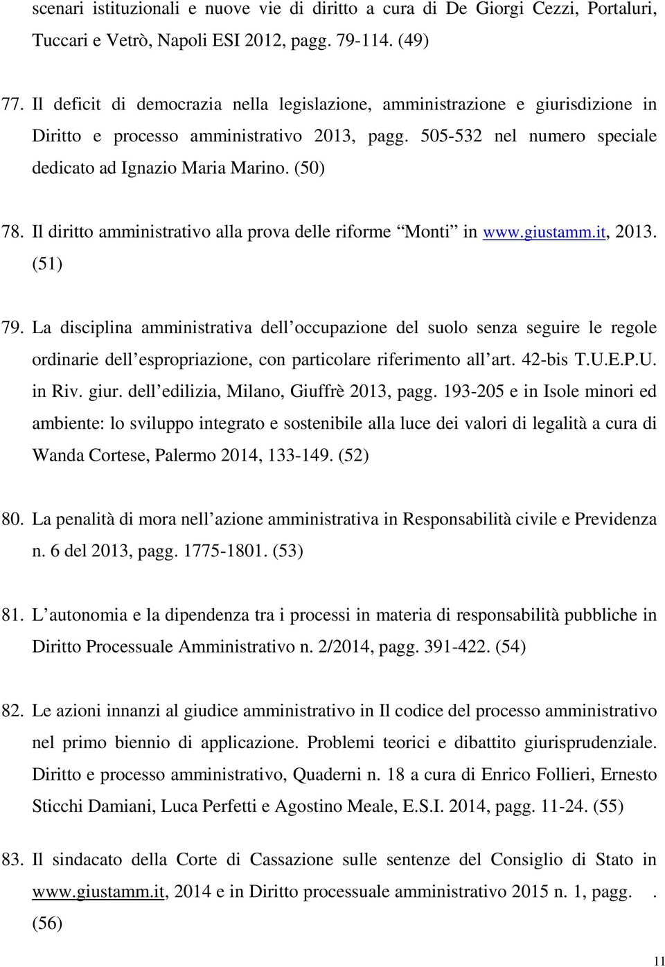 Il diritto amministrativo alla prova delle riforme Monti in www.giustamm.it, 2013. (51) 79.