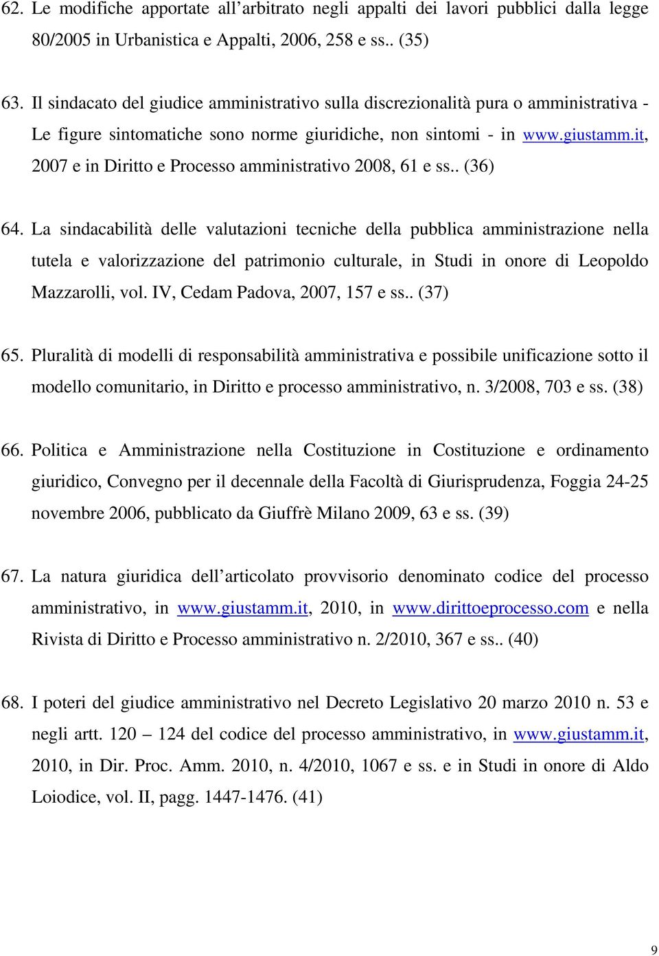 it, 2007 e in Diritto e Processo amministrativo 2008, 61 e ss.. (36) 64.