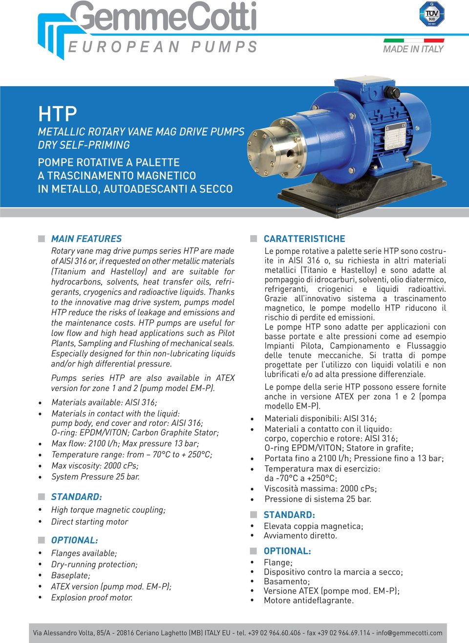 liquids. Thanks to the innovative mag drive system, pumps model HTP reduce the risks of leakage and emissions and the maintenance costs.