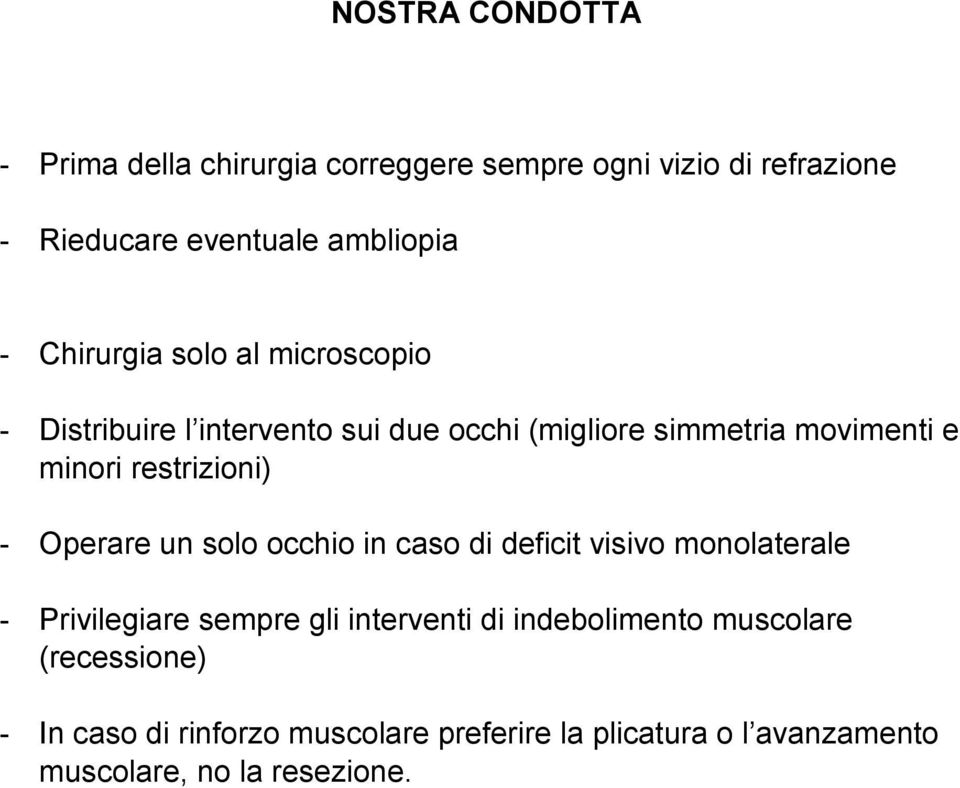 restrizioni) - Operare un solo occhio in caso di deficit visivo monolaterale - Privilegiare sempre gli interventi di