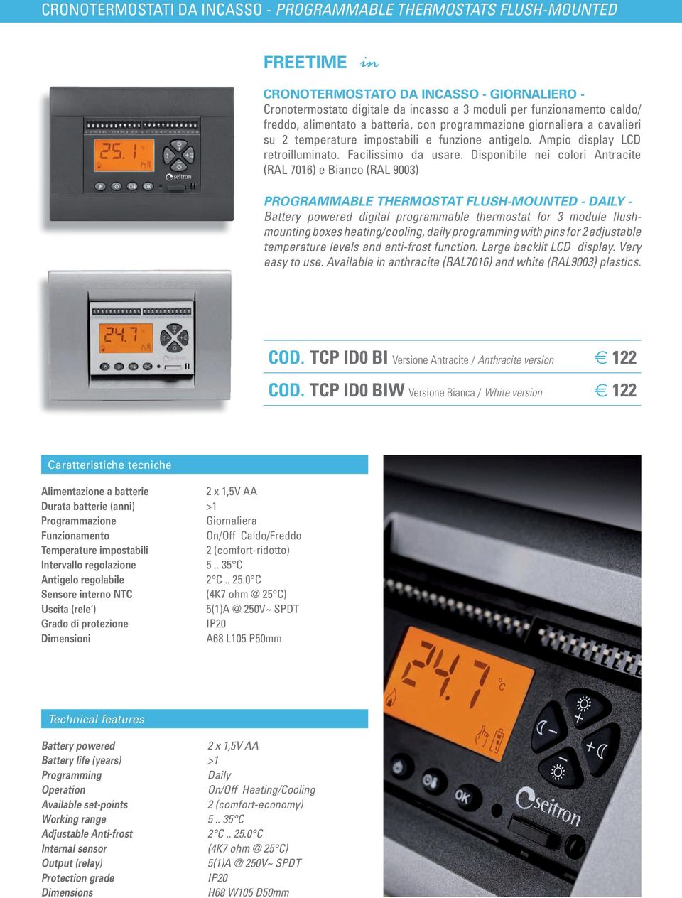 Disponibile nei colori Antracite (RAL 7016) e Bianco (RAL 9003) PROGRAMMABLE THERMOSTAT FLUSH-MOUNTED - DAILY - Battery powered digital programmable thermostat for 3 module flushmounting boxes