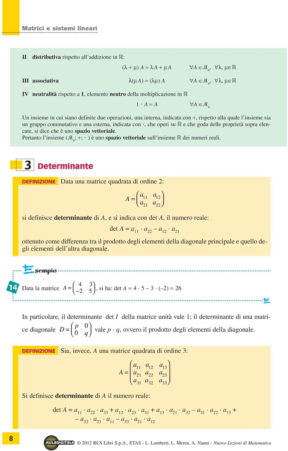 si dice che è uno spzio vettorile. Pertnto l insieme ( n ; +; ) è uno spzio vettorile sull insieme dei numeri reli.