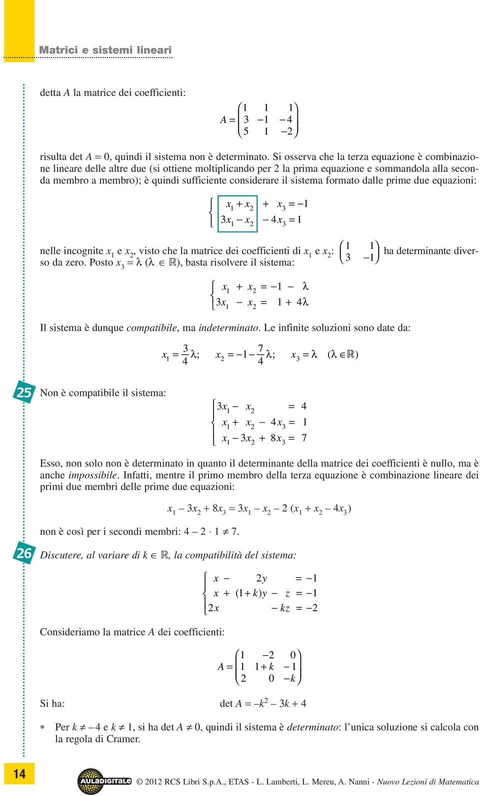 dlle prime due equzioni: x + x + x = x x x = h determinnte diver- nelle incognite x e x, visto che l mtrice dei coefficienti di x e x : so d zero.