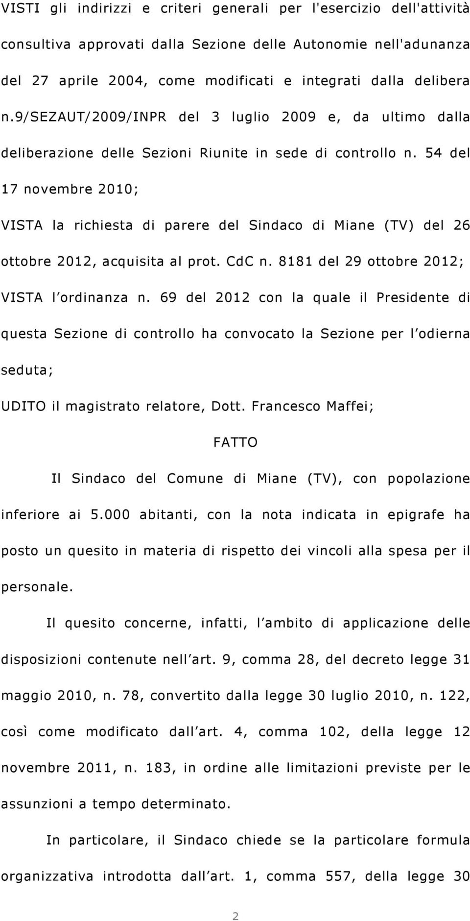 54 del 17 novembre 2010; VISTA la richiesta di parere del Sindaco di Miane (TV) del 26 ottobre 2012, acquisita al prot. CdC n. 8181 del 29 ottobre 2012; VISTA l ordinanza n.