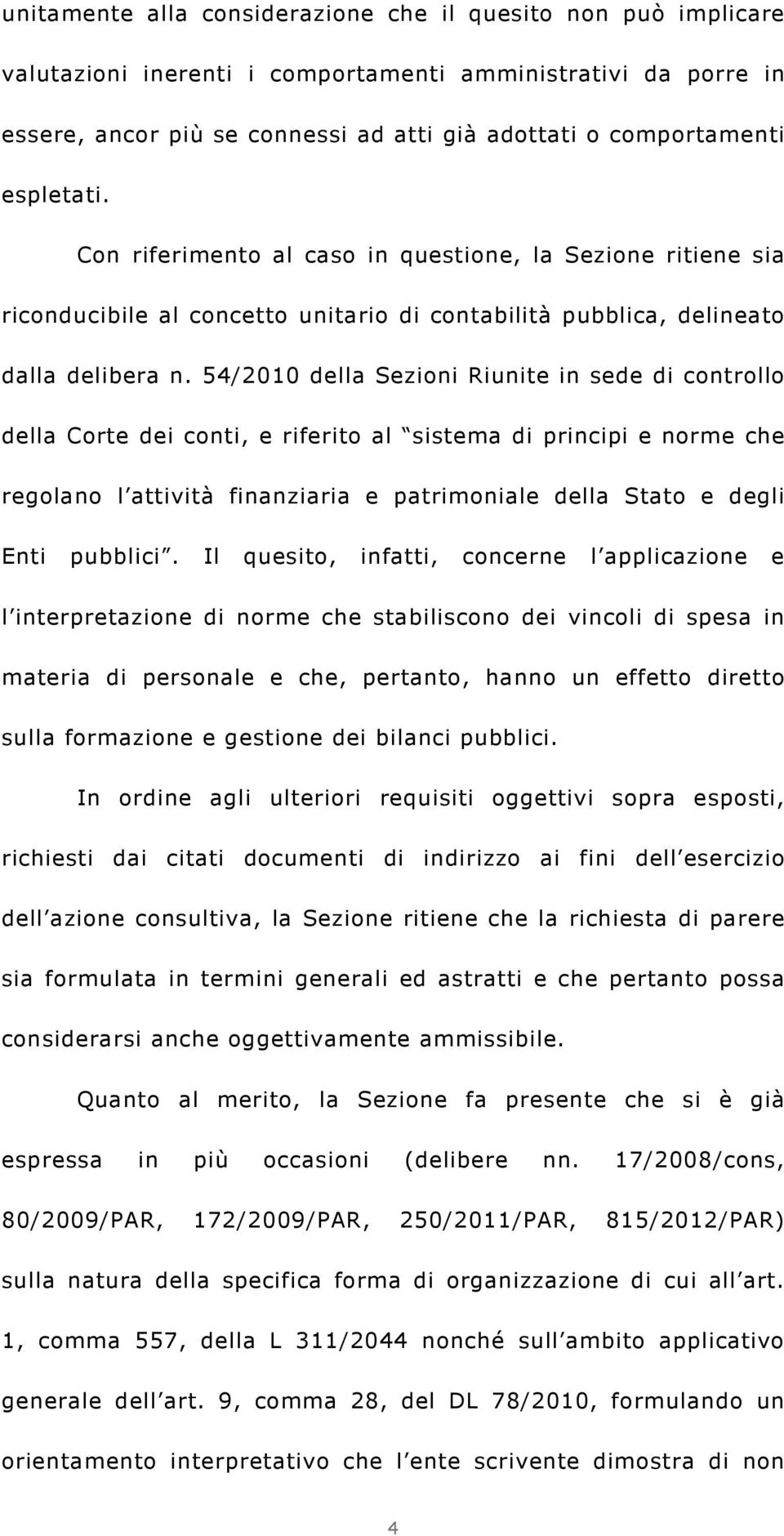 54/2010 della Sezioni Riunite in sede di controllo della Corte dei conti, e riferito al sistema di principi e norme che regolano l attività finanziaria e patrimoniale della Stato e degli Enti