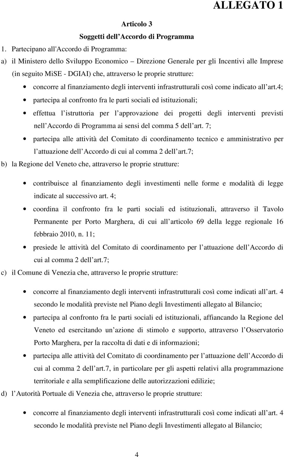 concorre al finanziamento degli interventi infrastrutturali così come indicato all art.