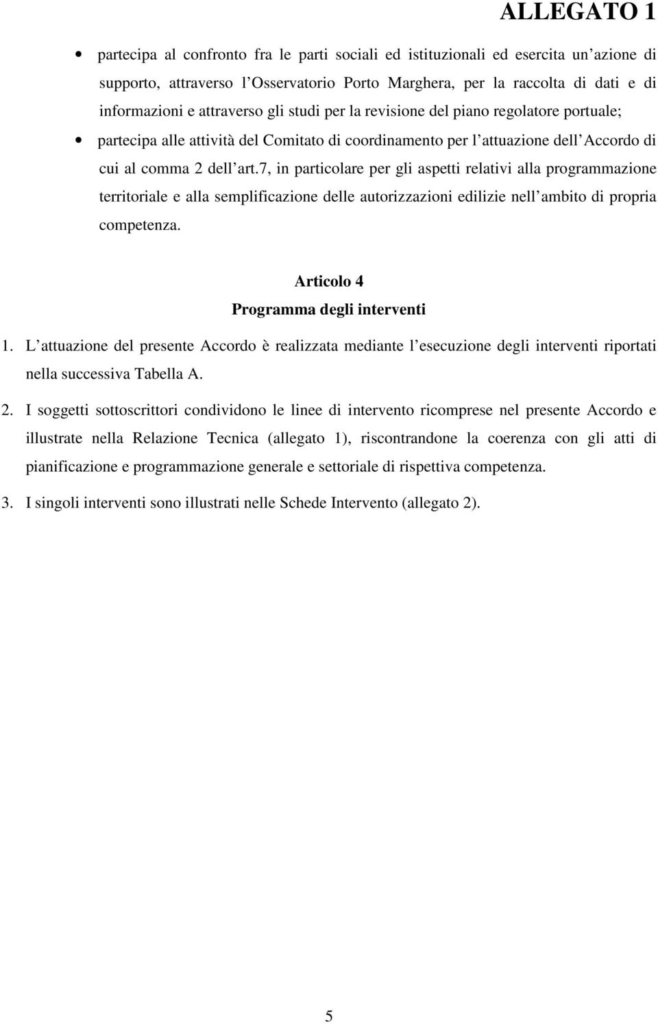 7, in particolare per gli aspetti relativi alla programmazione territoriale e alla semplificazione delle autorizzazioni edilizie nell ambito di propria competenza.