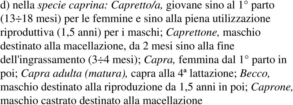 alla fine dell'ingrassamento (3 4 mesi); Capra, femmina dal 1 parto in poi; Capra adulta (matura), capra alla 4ª