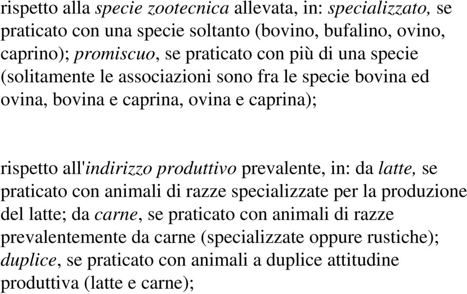 all'indirizzo produttivo prevalente, in: da latte, se praticato con animali di razze specializzate per la produzione del latte; da carne, se praticato