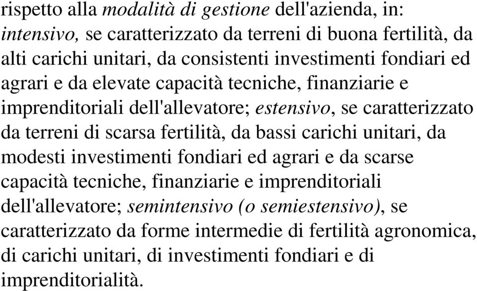 scarsa fertilità, da bassi carichi unitari, da modesti investimenti fondiari ed agrari e da scarse capacità tecniche, finanziarie e imprenditoriali