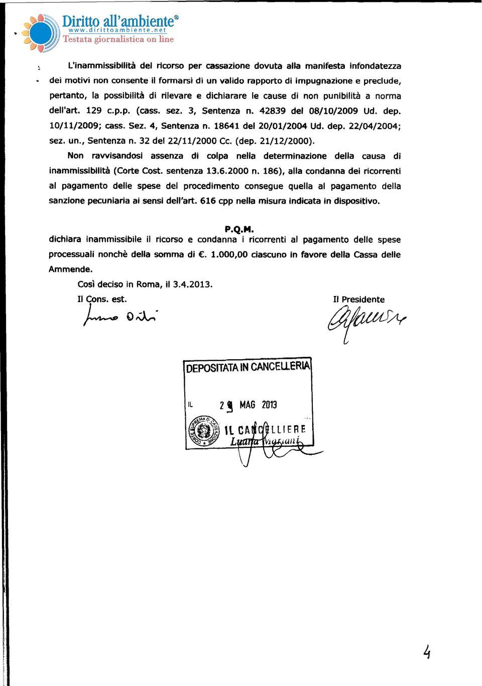 dep. 22/04/2004; sez. un., Sentenza n. 32 del 22/11/2000 Cc. (dep. 21/12/2000). Non ravvisandosi assenza di colpa nella determinazione della causa di inammissibilità (Corte Cost. sentenza 13.6.2000 n.