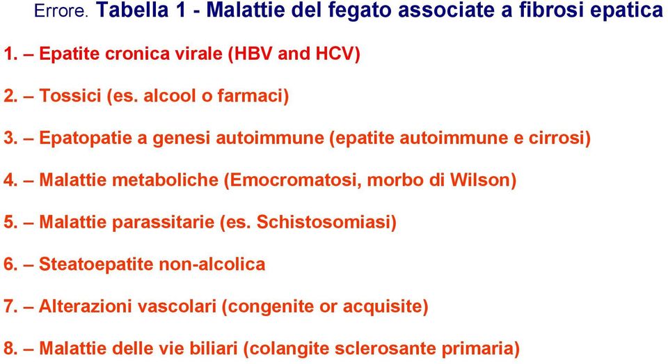 Malattie metaboliche (Emocromatosi, morbo di Wilson) 5. Malattie parassitarie (es. Schistosomiasi) 6.