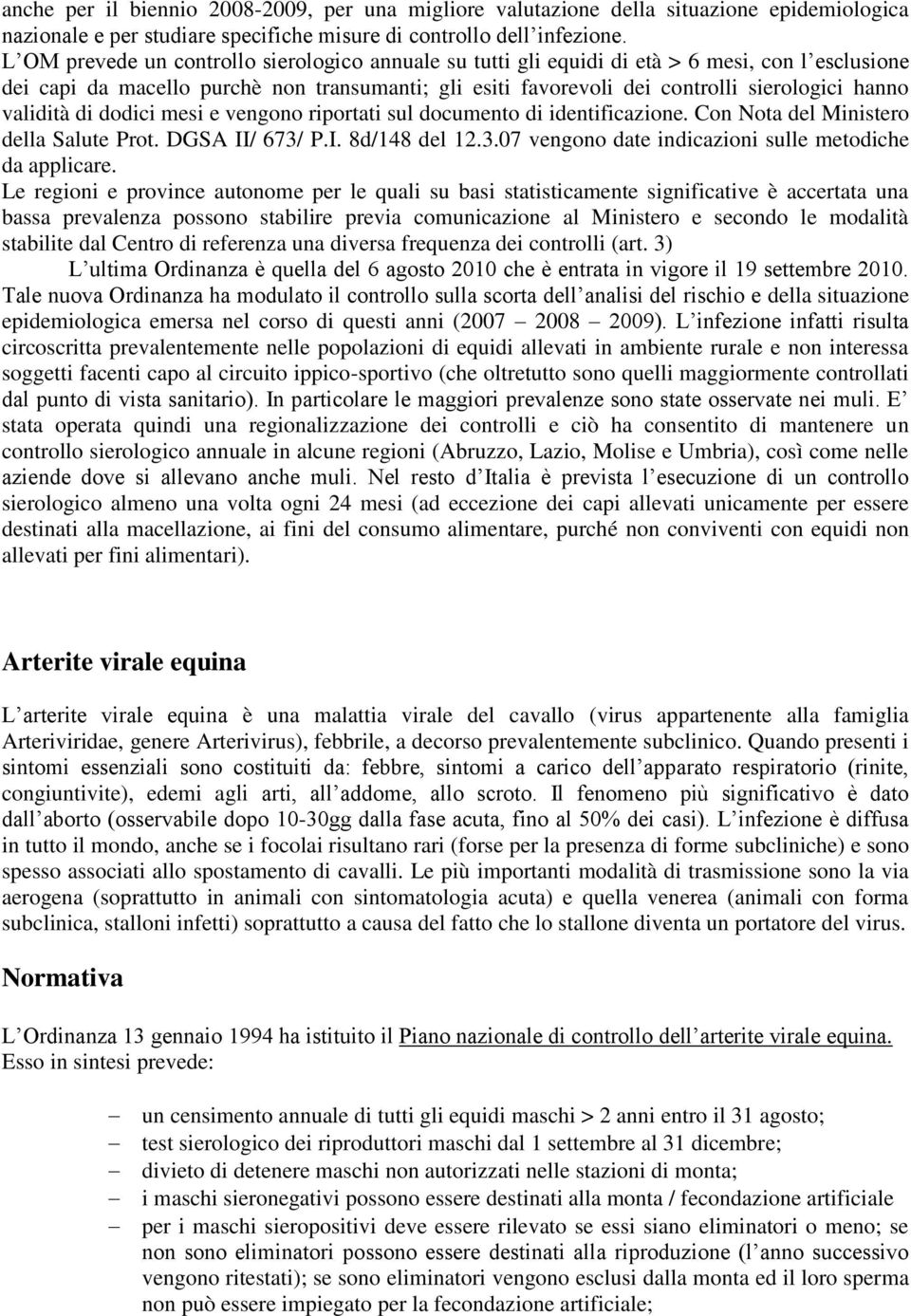 validità di dodici mesi e vengono riportati sul documento di identificazione. Con Nota del Ministero della Salute Prot. DGSA II/ 673/ P.I. 8d/148 del 12.3.07 vengono date indicazioni sulle metodiche da applicare.