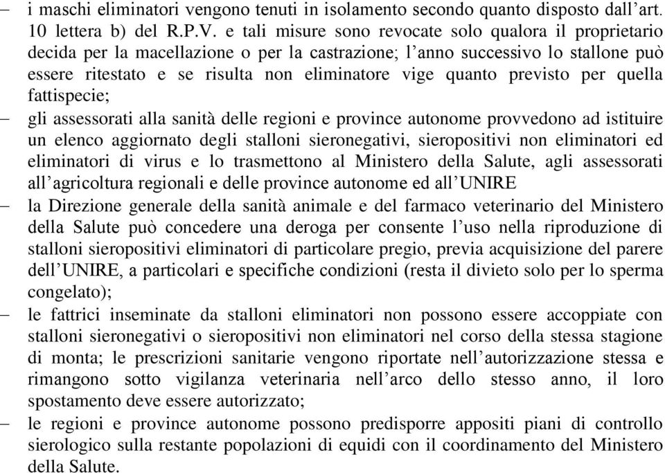 previsto per quella fattispecie; gli assessorati alla sanità delle regioni e province autonome provvedono ad istituire un elenco aggiornato degli stalloni sieronegativi, sieropositivi non eliminatori